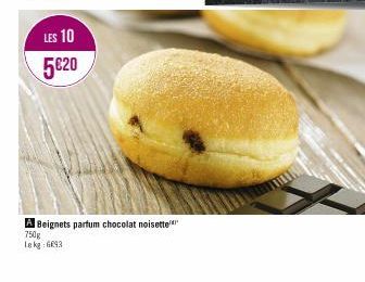 LES 10  5€20  A Beignets partum chocolat noisette  750g Lekg: 6093 