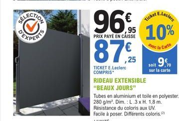 ELECTION  96% 10%  PRIX PAYÉ EN CAISSE  avec la Carte  87,25  TICKET E.Leclerc COMPRIS  RIDEAU EXTENSIBLE  "BEAUX JOURS"  Tubes en aluminium et toile en polyester. 280 g/m². Dim.: L.3 x H. 1,8 m. Rési