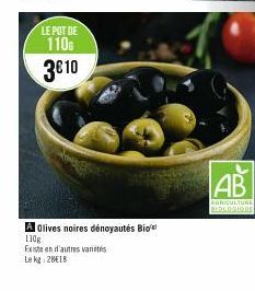 LE POT DE  110G 3€10  A Olives noires dénoyautés Bio  110g  Existe en d'autres varieties  Le kg: 2BELB  AB  AGRICULTURE BIOCOGIQUE 