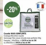 -20%  SINCERE  2002 SINCERE  ENDIL  RESPESTELE  Couette MAXI-GONFLANTE Enveloppe Microfibre recyclée Gamissage Fibre creuse siliconée maxi gonflante 350g Exemples: 140x200cm à 23€20 au lieu de 29€  ou