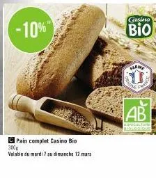 12  pain complet casino bio  300g  valable du mardi 7 au dimanche 12 mars  origi  casino  bio  farine  50  fran  ab  agriculture biologique 