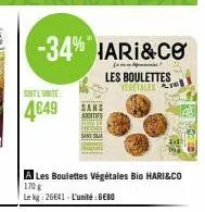 soitl'unite  4649  -34% hari&co  les boulettes vegetales  a les boulettes végétales bio hari&co 170 g le kg 26641-l'unité:gebo 