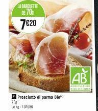 LA BARQUETTE  DE 70%  7€20  Prosciutto di parma Bio  70g Le kg 1786  AB  AGRICULTURE BIOLOOIDUS 