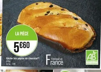 la pièce  5€60  gâche bio pépite de chocolat 400g lek 14€  fabriqué en  rance  ab  agriculture biologique 