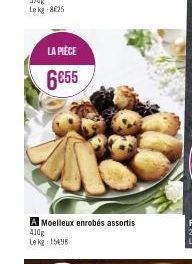 LA PIÈCE  6€55  A Moelleux enrobés assortis 410g  Le kg 15495 