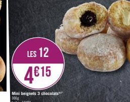 LES 12  4€15  Mini beignets 3 chocolats 300g  Le kg: 13683 