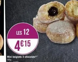 les 12  4€15  mini beignets 3 chocolats 300g  le kg: 13683 