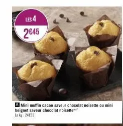 les 4 2€45  a mini muffin cacao saveur chocolat noisette ou mini beignet saveur chocolat noisette lekg: 24€50  