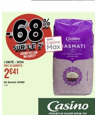 avec  Casino  Casino  SUR LE 2 Max BASMATI  CAGNOTTES SUR MA CARTE  L'UNITÉ : 3€54 PAR 2 JE CAGNOTTE:  2€41  Riz Basmati CASINO  1 kg  RIZ NATURELLEMENT PARFUME  1161010/12- Casino  PRODUITS DE QUALIT