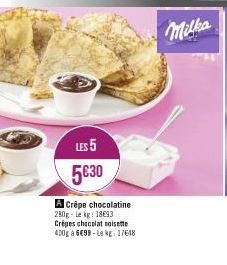 LES 5 5€30  A Crêpe chocolatine 280g-Lekg: 1893 Crêpes chocolat noisette 400g à 6€99-Le kg 17648  Milka 