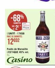 -68%  CARNETTES 2 Max  Casino  SER LE  L'UNITÉ: 17€68 PAR 2 JE CANOTTE  12€02  Pastis de Marseille L'ESTAQUE 45% vol. IL  Casino  L'ESTAQUE  PASTIS DE MARSEIL 