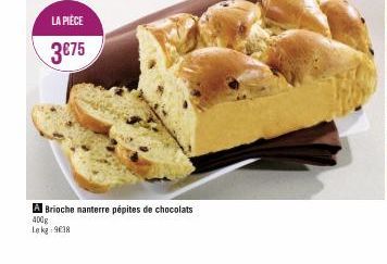 LA PIÈCE  3€75  A Brioche nanterre pépites de chocolats  400g  Le kg 9038 