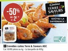 -50% 2⁰  D Crevettes cuites Terre & Saveurs ASC Cal. 60/80 pièces au kg-La barquette de 400g  Casino TERRE SAVEURS  GOÛTEZ LA DIFFÉRENCE!  asc 