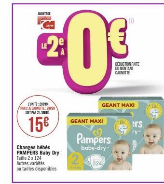 AVANTAGE  carte  L'UNITÉ: 29699 PAR 2 JE CAGNOTTE: 29099 SOIT PAR 2 L'UNITÉ:  15€  Changes bébés PAMPERS Baby Dry Taille 2 x 124  Autres variétés  ou tailles disponibles  2  GEANT MAXI  20€  LE  DU MO