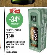 -34%  CENTE  L'UNITÉ : 21€99  JE CAGNOTTE:  7648  Coffret Irish Bourbon Cask The DUBLINER  40% vol. 70 d L'unité: 21€99  DUE  LIN  ER  p 