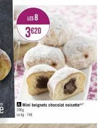 les 8  3€20  a mini beignets chocolat noisette  200g  le kg 16 