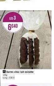 les 3  6€40  a barres choc lait noisette 120g 