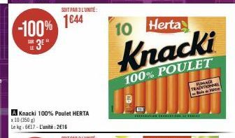 -100% 1644  SOIT PAR 3 L'UNITÉ:  A Knacki 100% Poulet HERTA  x 10 (350 g)  Le kg: 6€17-L'unité:2€16  10 Herta  Knacki  100% POULET  FUMAGE TRADITIONNEL Bois Hite 