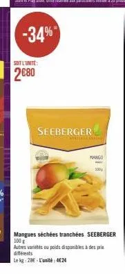 -34%  soit l'unite:  2680  seeberger  wwwma  mango  www  100  mangues séchées tranchées seeberger 100 g  autres variétés ou poids disponibles à des prix différents  le kg: 28€ - l'unité: 4€24 