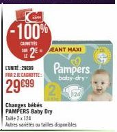 L'UNITÉ: 29699  PAR 2 JE CAGNOTTE:  29€99  -100%  CANOTTE  SURE EANT MAXI  Changes bébés  PAMPERS Baby Dry  Pampers  baby-dry  Taille 2 x 124  Autres variétés ou tailles disponibles 