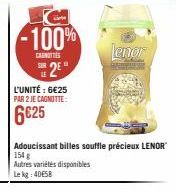 -100%  CANOTTIES  2  L'UNITÉ : 6€25  PAR 2 JE CAGNOTTE:  6€25  Lenor  Adoucissant billes souffle précieux LENOR 154 g Autres variétés disponibles  Le kg: 4058 