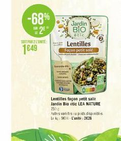 -68% 2⁰  SOIT PAR 2 L'UNITE  1649  Jardin BIO  étic  Lentilles  Façon petit salé  @  Lentilles façon petit salé Jardin Bio étic LEA NATURE 250 g  Autres varetes os poids disponibles  Lek: 904-L'unité: