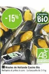 -15%  casino  bio  ab  agriculture biologique  moules de hollande casino bio nettoyées et prêtes à cuire. la banquette de 1.4 kg 