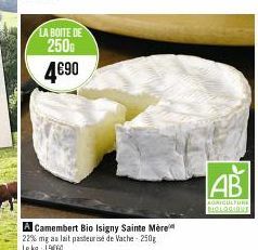 LA BOITE DE  250  4€90  A Camembert Bio Isigny Sainte Mère 22% mg au lait pasteurisé de Vache-250g Le kg 1960  AB  AGRICULTURE  BIOLOGIQUE 