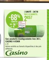 -68% 2657  CARMITTES  SER  MEN  Sac poubelle biodégradable lien 30 L  CASINO AVENIR  x 15  Autres variétés ou formats disponibles à des prie différents  Casino  Casino  2 Max  L'UNITÉ : 3€78 PAR 2 JE 