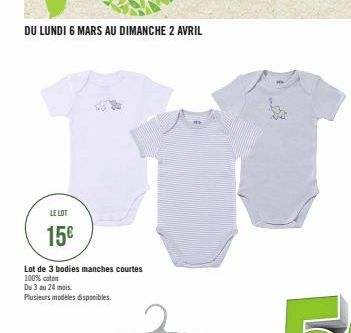 LE LOT  15€  DU LUNDI 6 MARS AU DIMANCHE 2 AVRIL  Lot de 3 bodies manches courtes  100% coton  Du 3 au 24 mois.  Plusieurs modèles disponibles.  