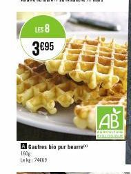 LES 8  3€95  A Gaufres bio pur beurre  160g  Le kg 74469  AB  AGRICULTURE BEDORIQUE 