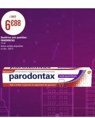 l'unité  6688  dentifrice soin quotidien parodontax  75 ml  autres variétés disponibles le litre : 91€73  pa  nouveau en suster  parodontax  aide à arriter et prévenir le saignement des gencives  soin