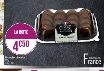 LA BOITE  4650  Financier chocolat 250g  Le kg 1BE  MAISON MANDATE  FNCER CHOCOLAT  Fra  Fabriqué en  rance 