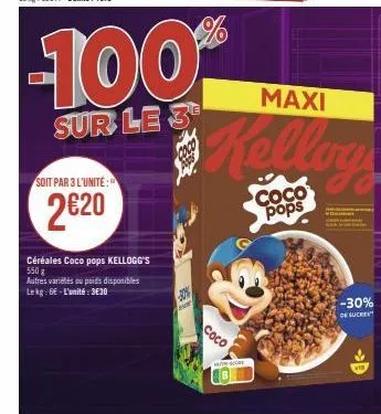 soit par 3 l'unité:  2€20  -100%  sur le 3  céréales coco pops kellogg's 550 g  autres variétés ou poids disponibles lekg: 6-l'unité: 3€30  coco  maxi  coco pops  jo  -30%  de sucre 