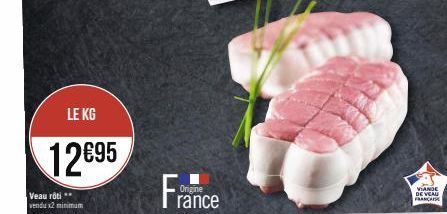 Veau rôti vendu x2 minimum  LE KG  12€95  Origine  rance  VIANDE DE VEAU FRANCAISE 