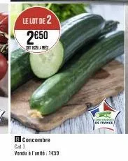 le lot de 2  2650  la prese  b concombre cat 1  vendu à l'unité : 1639  conce  de france 