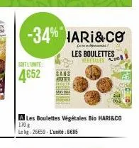 soit l'unite  4652  -34% hari&co  les boulettes vegetales  a les boulettes végétales bio hari&co 170 g le kg 26659-l'unité:gebs 