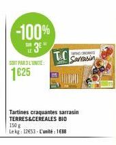 -100%  SUR  SOIT PAR L'UNITE:  1625  Tartines craquantes sarrasin TERRES&CEREALES BIO 150 g  Le kg: 12453-L'unité : 1688  TC Sarrasin  T 