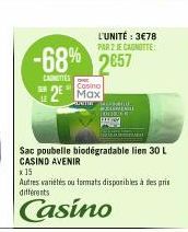 -68% 2657  CARMITTES  SER  MEN  Sac poubelle biodégradable lien 30 L  CASINO AVENIR  x 15  Autres variétés ou formats disponibles à des prie différents  Casino  L'UNITÉ : 3€78 PAR 2 JE CANOTTE  Casino