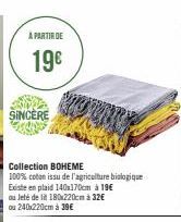 A PARTIR DE  19€  SINCERE  Collection BOHEME  100% coton issu de l'agriculture biologique  Existe en plaid 140x170cm à 19€ 