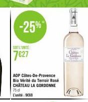 SOIT L'UNITE  7627  -25%  AOP Côtes-De-Provence Bio Vérité du Terroir Rosé CHÂTEAU LA GORDONNE 75 d L'unité: 9669  C  La G 