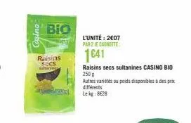 casino  bio  raisins socs  suhtaring  zato  l'unité: 2€07 par 2 je cagnotte:  1641  raisins secs sultanines casino bio 250 g  autres variétés ou poids disponibles à des prix différents le kg: 8628 