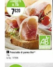 la barquette  de 70%  7€20  prosciutto di parma bio  70g le kg 1786  ab  agriculture biolooidus 