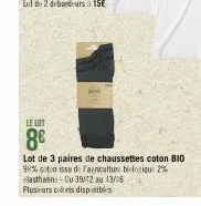 le lot  8⁰  lot de 3 paires de chaussettes coton bio  98% coton issu de faculture biologique 2% elasthain: du 39/42 au 13/06  plusieurs cris disponibles 