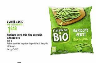 L'UNITÉ: 2€17 PAR 2 JE CANOTTE  1648  Haricots verts très fins surgelés CASINO BIO  600 g  Autres variétés ou poids disponibles à des prix différents Le kg: 3662  Casino HARICOTS  BIO VERTS Bio  très 