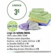 a partir de  3€  sincere  linge de toilette basil 100% coton oeko-tex® plusieurs calaris disponibles  existe en: lot de 2 gants 15x21cm à 3€ ou serviette 50x90cm à 7€  ou drap de bain 70x130cm à 12€  