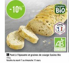 -10%  FARINE  MONS  FRA  AB  AGRICULTURE DIOLOGIQUE  Pavé à l'épeautre et graines de courge Casino Bio 450g  Valable du mardi 7 au dimanche 12 mars 