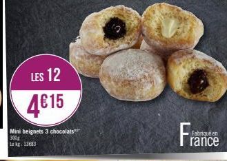 LES 12  4€15  Mini beignets 3 chocolats 300g  Le kg: 13683  Fabriqué en  rance 