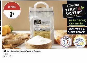 LA PIÈCE  3€  A Sac de farine Casino Terre et Saveurs  2,5kg lekg: 1620  Casino  TERRE & SAVEURS BLÉS CRC(R) CERTIFIÉS  GOÛTEZ LA DIFFÉRENCE!  FARINE  mond  FRASE  THERE  CRC 