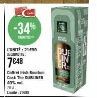 -34%  cente  l'unité : 21€99  je cagnotte:  7648  coffret irish bourbon cask the dubliner  40% vol. 70 d l'unité: 21€99  due  lin  er  p 